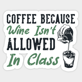 Coffee Because Wine Is Not Allowed Sticker